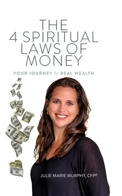 Les 4 lois spirituelles de l'argent : Votre voyage vers la vraie richesse - The 4 Spiritual Laws of Money: Your Journey to Real Wealth