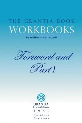 Les cahiers d'exercices du Livre d'Urantia : Volume I - Avant-propos et première partie - The Urantia Book Workbooks: Volume I - Foreword and Part I