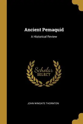 Ancient Pemaquid : Une revue historique - Ancient Pemaquid: A Historical Review