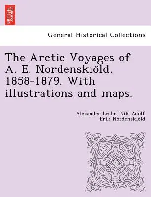 Les voyages arctiques de A. E. Nordenskiöld. 1858-1879. Avec des illustrations et des cartes. - The Arctic Voyages of A. E. Nordenskiöld. 1858-1879. With illustrations and maps.