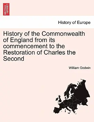 Histoire du Commonwealth d'Angleterre depuis ses débuts jusqu'à la restauration de Charles II - History of the Commonwealth of England from its commencement to the Restoration of Charles the Second