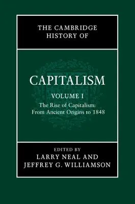 L'histoire du capitalisme de Cambridge, volume 1 : L'essor du capitalisme : Des origines antiques à 1848 - The Cambridge History of Capitalism, Volume 1: The Rise of Capitalism: From Ancient Origins to 1848