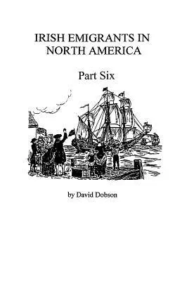 Émigrants irlandais en Amérique du Nord [1670-1830], sixième partie - Irish Emigrants in North America [1670-1830], Part Six