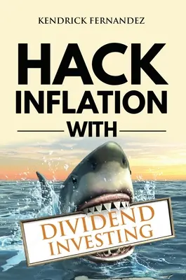 L'inflation et l'investissement dans les dividendes : Profiter de l'inflation grâce à une puissante stratégie d'investissement dans les dividendes qui génère des revenus passifs (Investir pour la vie). - Hack Inflation with Dividend Investing: Profit from Inflation with a Powerful Dividend Investing Strategy that Generates Passive Income (Investing for