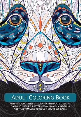 Livre de coloriage pour adultes : Des dessins complexes pour lutter contre l'anxiété et le stress. Nature apaisante, animaux à motifs, images réfléchies et abstraites à colorier. - Adult Colouring Book: Anti-Anxiety, Stress-Relieving Intricate Design. Calming Nature, Patterned Animals, Mindful & Abstract Images To Colou