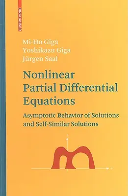 Equations différentielles partielles non linéaires : Comportement asymptotique des solutions et solutions auto-similaires - Nonlinear Partial Differential Equations: Asymptotic Behavior of Solutions and Self-Similar Solutions