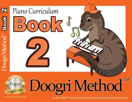 The Doogri Method(TM) Piano Curriculum : Orange Book 2 - The Doogri Method(TM) Piano Curriculum: Orange Book 2