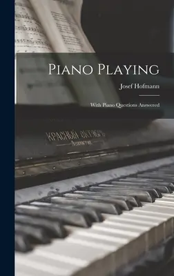 Piano Playing : Avec les réponses aux questions sur le piano - Piano Playing: With Piano Questions Answered