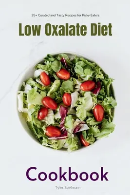 Low Oxalate Diet Cookbook : 35+ recettes sélectionnées et savoureuses pour les mangeurs difficiles - Low Oxalate Diet Cookbook: 35+ Curated and Tasty Recipes for Picky Eaters