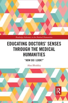 Éduquer les sens des médecins par les sciences humaines médicales : De quoi ai-je l'air ? - Educating Doctors' Senses Through the Medical Humanities: How Do I Look?