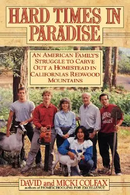 Des temps difficiles au paradis : La lutte d'une famille américaine pour s'établir dans les montagnes de Redwood en Californie - Hard Times in Paradise: An American Family's Struggle To Carve Out a Homestead in California's Redwood Mountains