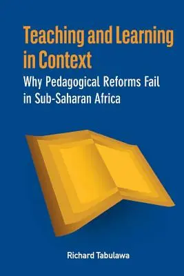 Enseigner et apprendre en contexte. Les raisons de l'échec des réformes pédagogiques en Afrique subsaharienne - Teaching and Learning in Context. Why Pedagogical Reforms Fail in Sub-Saharan Africa