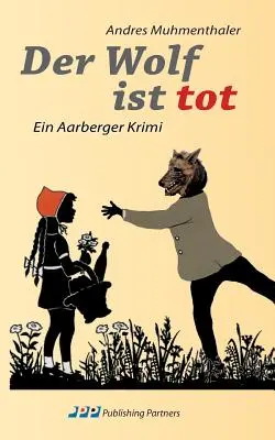 Der Wolf ist tot : Ein Aarberger Krimi - Der Wolf ist tot: Ein Aarberger Krimi