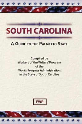 La Caroline du Sud : Un guide de l'État du Palmetto (Federal Writers' Project (Fwp)) - South Carolina: A Guide To The Palmetto State (Federal Writers' Project (Fwp))