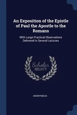 Le monde de l'art, de la culture et de la communication : Avec d'importantes observations pratiques présentées en plusieurs conférences - An Exposition of the Epistle of Paul the Apostle to the Romans: With Large Practical Observations Delivered in Several Lectures