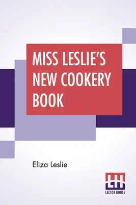 Le nouveau livre de cuisine de Miss Leslie - Miss Leslie's New Cookery Book