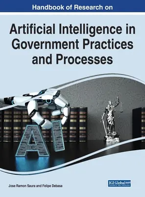 Manuel de recherche sur l'intelligence artificielle dans les pratiques et processus gouvernementaux - Handbook of Research on Artificial Intelligence in Government Practices and Processes