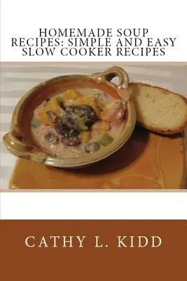 Recettes de soupe maison : Recettes de soupe maison : recettes simples et faciles à la mijoteuse - Homemade Soup Recipes: Simple and Easy Slow Cooker Recipes