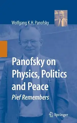 Panofsky sur la physique, la politique et la paix : Pief se souvient - Panofsky on Physics, Politics, and Peace: Pief Remembers