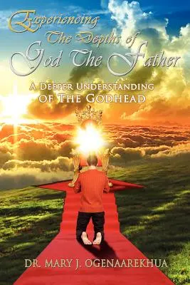 Expérimenter les profondeurs de Dieu le Père : Une compréhension plus profonde de la Divinité - Experiencing the Depths of God the Father: A Deeper Understanding of the Godhead