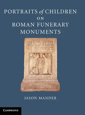 Portraits d'enfants sur les monuments funéraires romains - Portraits of Children on Roman Funerary Monuments