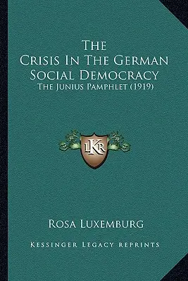 La crise de la social-démocratie allemande : Le pamphlet de Junius (1919) - The Crisis In The German Social Democracy: The Junius Pamphlet (1919)