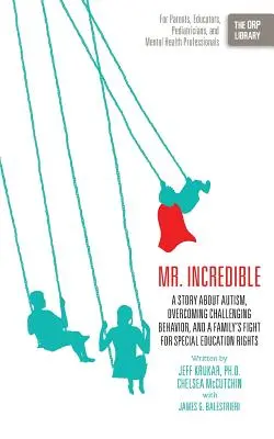 M. Incroyable : L'histoire de l'autisme, d'un comportement difficile à surmonter et de la lutte d'une famille pour les droits à l'éducation spéciale (la bibliothèque de l'Orp) - Mr. Incredible: A Story about Autism, Overcoming Challenging Behavior, and a Family's Fight for Special Education Rights (the Orp Libr