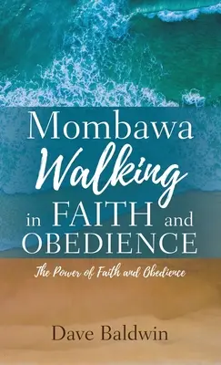 Mombawa Marcher dans la foi et la confiance : Le pouvoir de la foi et de la confiance - Mombawa Walking in Faith and Obeidence: The Power of Faith and Obeidence