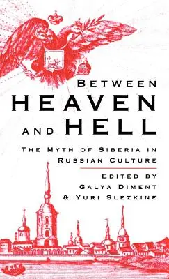 Entre le ciel et l'enfer : Le mythe de la Sibérie dans la culture russe - Between Heaven and Hell: The Myth of Siberia in Russian Culture