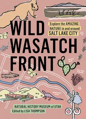 Wild Wasatch Front : Découvrez la nature étonnante de Salt Lake City et de ses environs - Wild Wasatch Front: Explore the Amazing Nature in and Around Salt Lake City