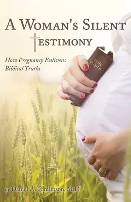 Le témoignage silencieux d'une femme : Comment la grossesse donne de la force aux vérités bibliques - A Woman's Silent Testimony: How Pregnancy Enlivens Biblical Truths