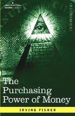 Le pouvoir d'achat de la monnaie : Sa détermination et sa relation avec le crédit, l'intérêt et les crises - The Purchasing Power of Money: Its Determination and Relation to Credit Interest and Crises