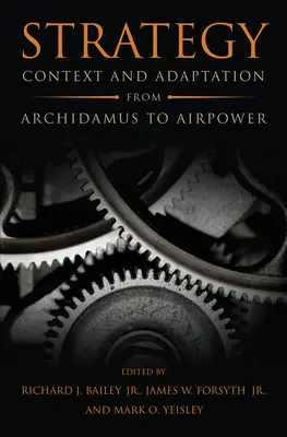 La stratégie : Contexte et adaptation, d'Archidamus à la puissance aérienne - Strategy: Context and Adaptation from Archidamus to Airpower