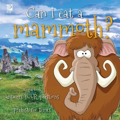 Puis-je manger un mammouth ? Le Livre du Monde répond à tes questions sur la préhistoire. - Can I eat a mammoth?: World Book answers your questions about prehistoric times
