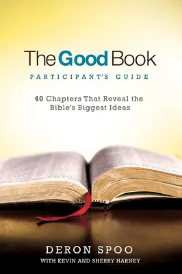 Le Guide du Participant au Bon Livre : 40 chapitres qui révèlent les plus grandes idées de la Bible - The Good Book Participant's Guide: 40 Chapters That Reveal the Bible's Biggest Ideas