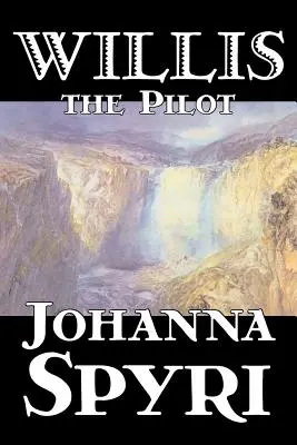 Willis le pilote par Johanna Spyri, Fiction, Historique - Willis the Pilot by Johanna Spyri, Fiction, Historical