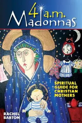 4 AM Madonnas : Méditations et réflexions pour les mères et les futures mères - 4 AM Madonnas: Meditations and Reflections for Mothers and Mothers-To-Be