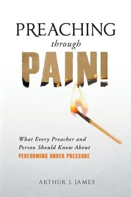 Prêcher dans la douleur : ce que chaque prédicateur et chaque personne devrait savoir sur la performance sous pression - Preaching Through Pain: What Every Preacher and Person Should Know About Performing Under Pressure