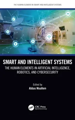 Systèmes intelligents : Les éléments humains dans l'intelligence artificielle, la robotique et la cybersécurité - Smart and Intelligent Systems: The Human Elements in Artificial Intelligence, Robotics, and Cybersecurity