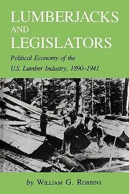 Bûcherons et législateurs : L'économie politique de l'industrie du bois aux États-Unis, 1890-1941 - Lumberjacks and Legislators: Political Economy of the U.S. Lumber Industry, 1890-1941
