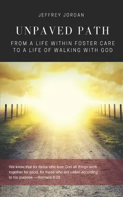 Unpaved Path : D'une vie au sein d'un foyer d'accueil à une vie de marche avec Dieu - Unpaved Path: From a Life Within Foster Care to a Life of Walking with God