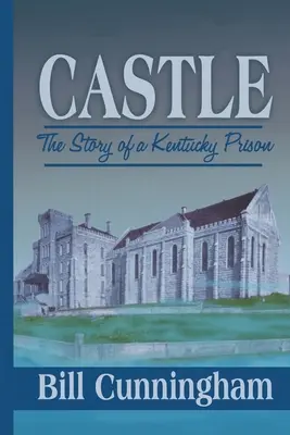 Le château : L'histoire d'une prison du Kentucky - Castle: The Story of a Kentucky Prison