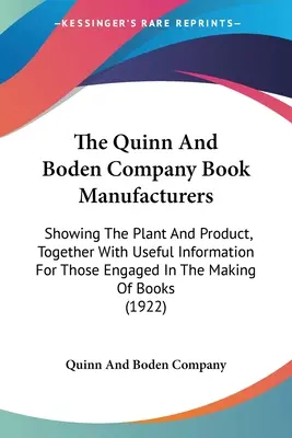 The Quinn And Boden Company Book Manufacturers : La société Quinn and Boden Company Book Manufacturers : Showing the Plant and Product, Together With Useful Information For Those Engaged in the Making of Boo - The Quinn And Boden Company Book Manufacturers: Showing The Plant And Product, Together With Useful Information For Those Engaged In The Making Of Boo