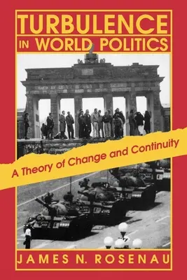 Les turbulences de la politique mondiale : Une théorie du changement et de la continuité - Turbulence in World Politics: A Theory of Change and Continuity