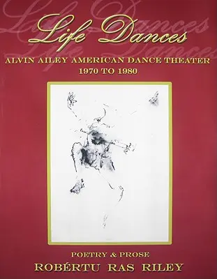 Life Dances Alvin Ailey American Dance Theater - Poetry Remembering the Company's Second Decade (La vie danse Alvin Ailey American Dance Theater - Poésie se souvenant de la deuxième décennie de la compagnie) - Life Dances Alvin Ailey American Dance Theater - Poetry Remembering the Company's Second Decade