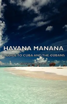 Havana Manana - Un guide de Cuba et des Cubains - Havana Manana - A Guide to Cuba and the Cubans