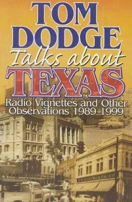 Tom Dodge parle du Texas : Vignettes radiophoniques et autres observations 1989-1999 - Tom Dodge Talks About Texas: Radio Vignettes and Other Observations 1989-1999