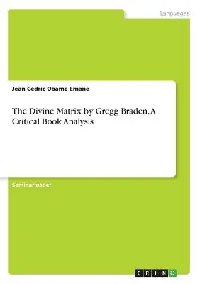 La Matrice Divine de Gregg Braden. Une analyse critique du livre - The Divine Matrix by Gregg Braden. A Critical Book Analysis