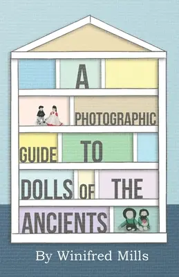 Guide photographique des poupées des anciens - poupées égyptiennes, grecques, romaines et coptes - A Photographic Guide to Dolls of the Ancients - Egyptian, Greek, Roman and Coptic Dolls