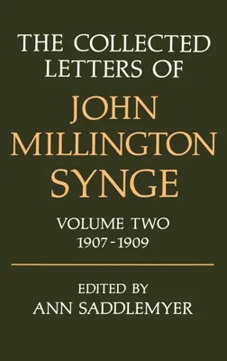 Le recueil de lettres de John Millington Synge : Volume 2 : 1907-1909 - The Collected Letters of John Millington Synge: Volume 2: 1907-1909